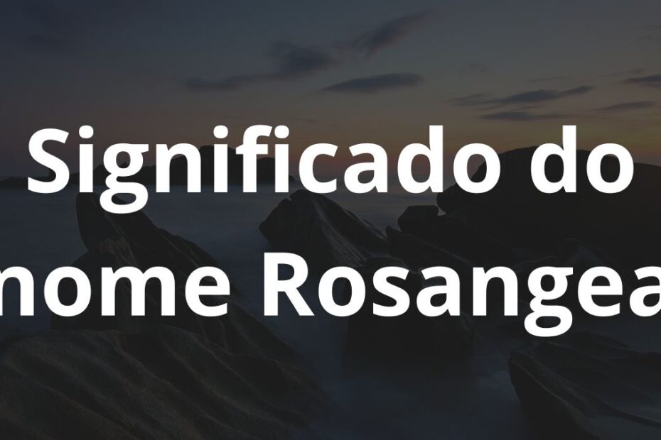 Significado do nome Rosangea