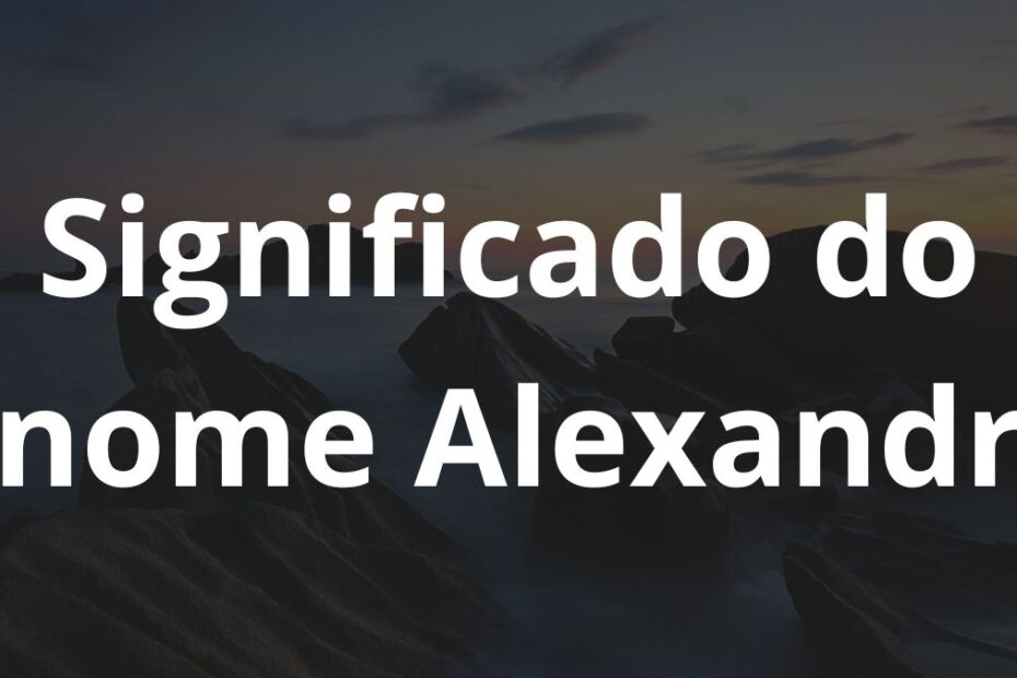 Significado do nome Alexandr