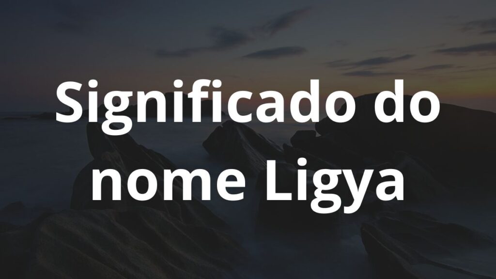 Significado do nome Ligya