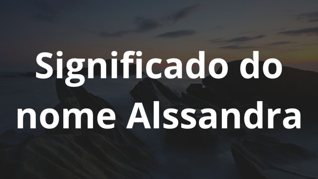 Significado do nome Alssandra