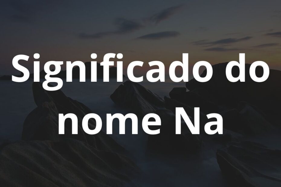 Significado do nome Na.