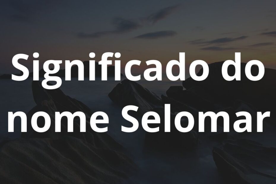 Significado do nome Selomar
