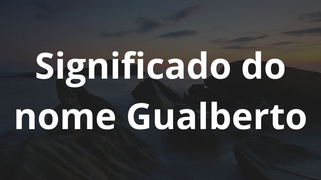 Significado do nome Gualberto: História e origem! 1 Significado do nome Gualberto