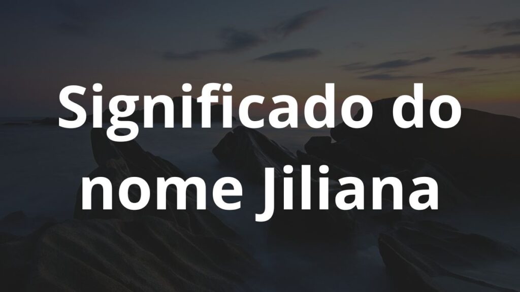 Significado do nome Jiliana