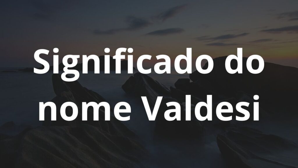 Significado do nome Valdesi