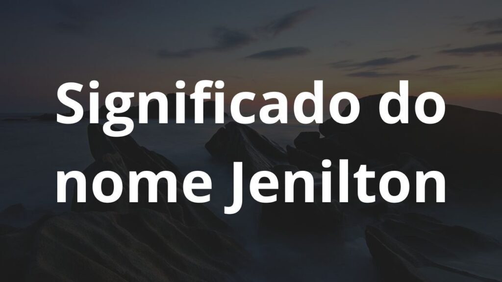 Significado do nome Jenilton