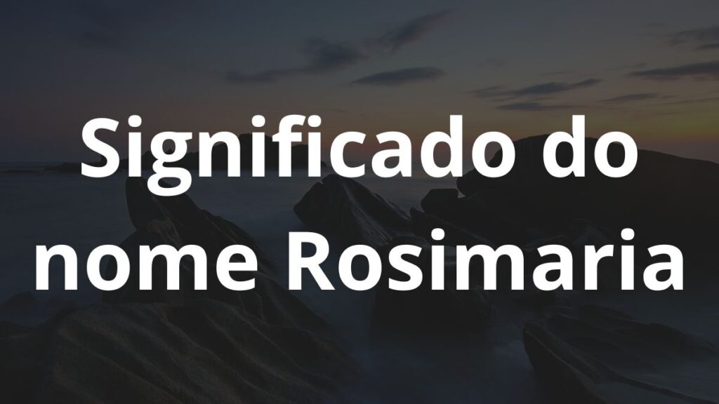 Significado do nome Rosimaria