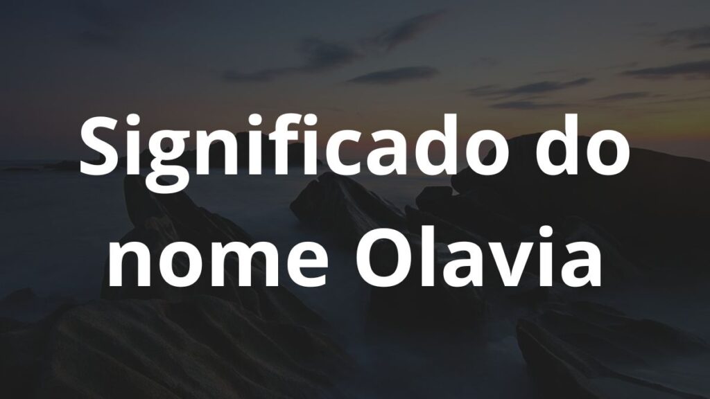 Significado do nome Olavia: História e origem! 1 Significado do nome Olavia