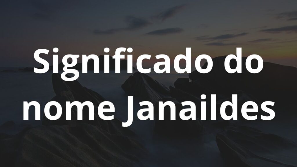 Significado do nome Janaildes