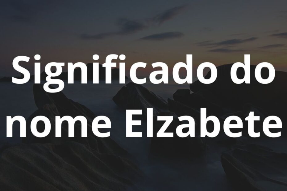 Significado do nome Elzabete