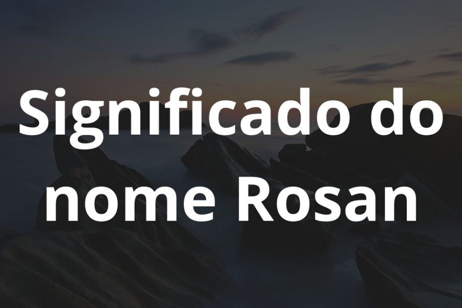 Significado do nome Rosan