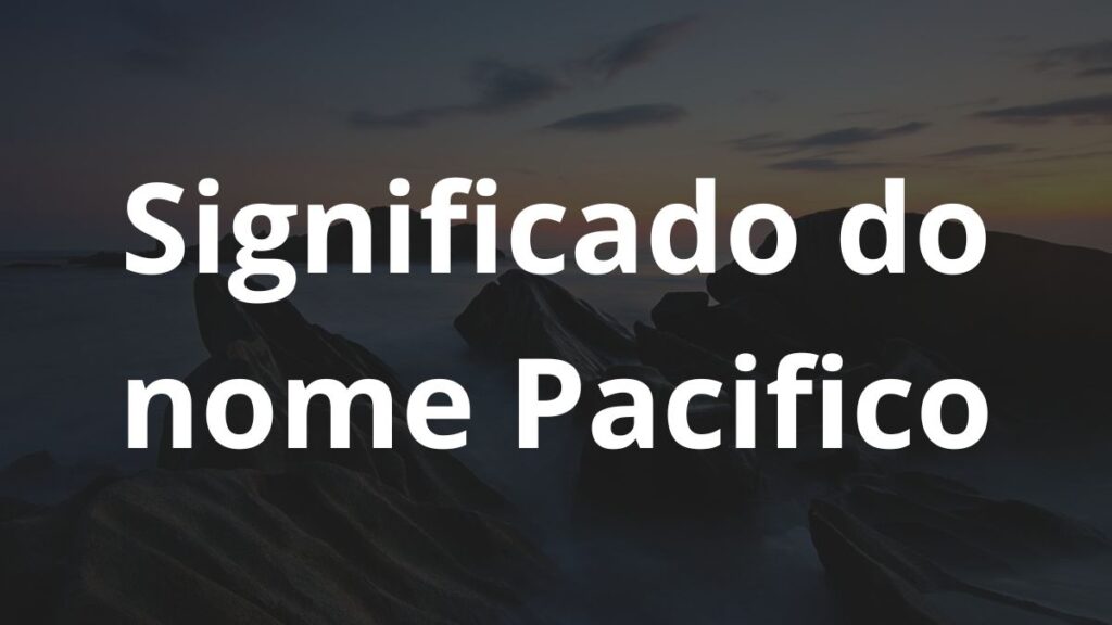 Significado do nome Pacifico
