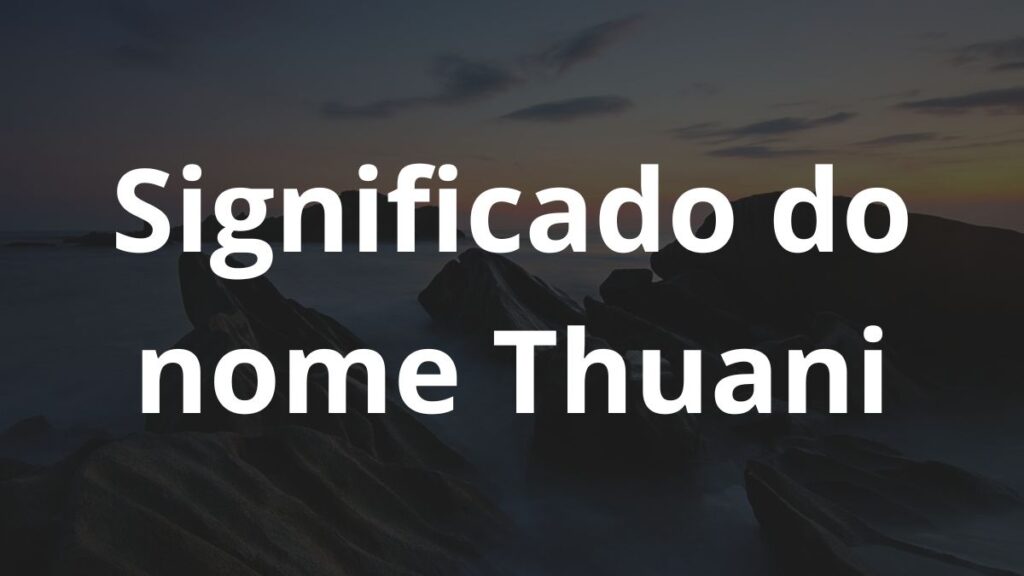 Significado do nome Thuani
