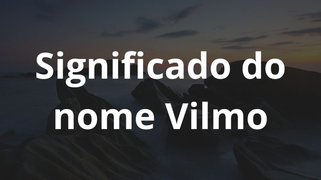 Significado do nome Vilmo