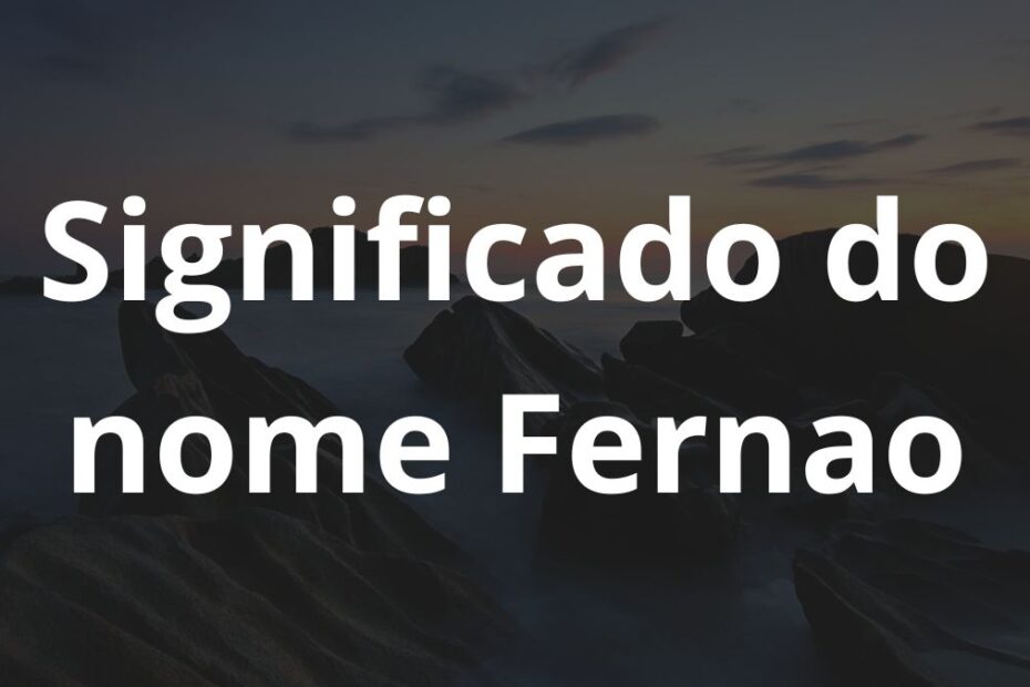 Significado do nome Fernao