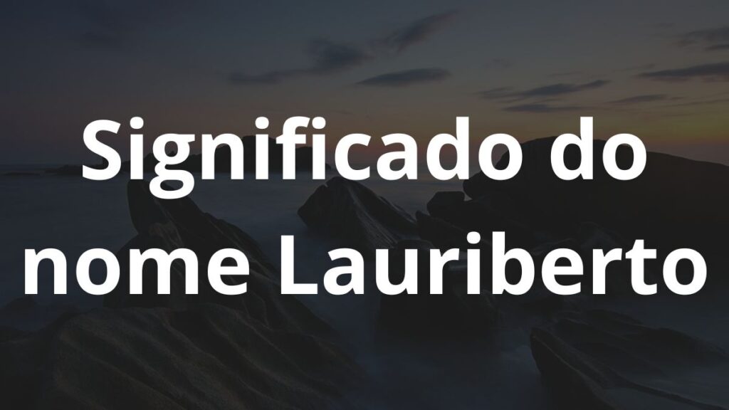 Significado do nome Lauriberto