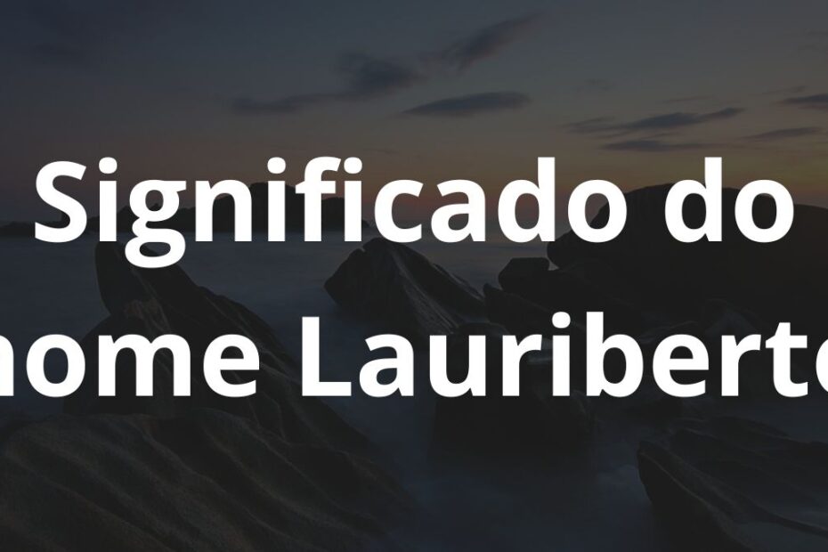 Significado do nome Lauriberto