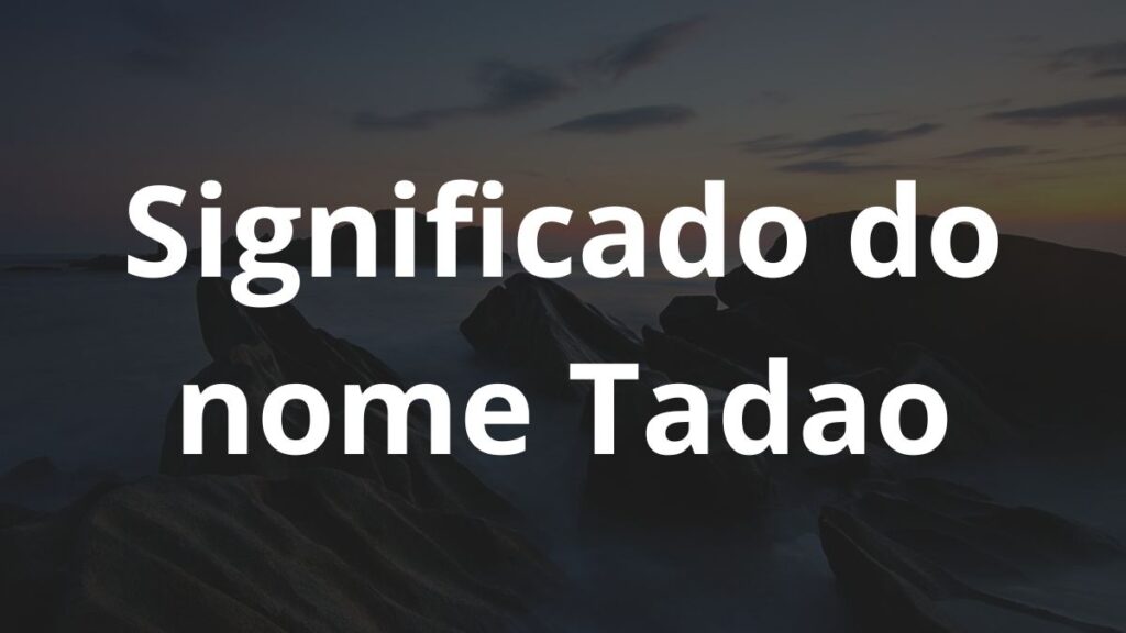 Significado do nome Tadao