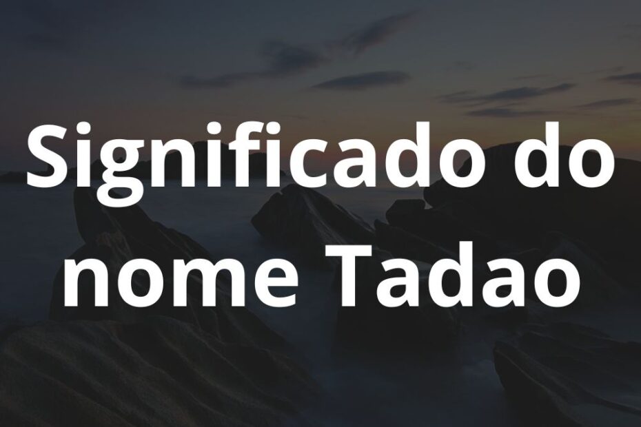 Significado do nome Tadao