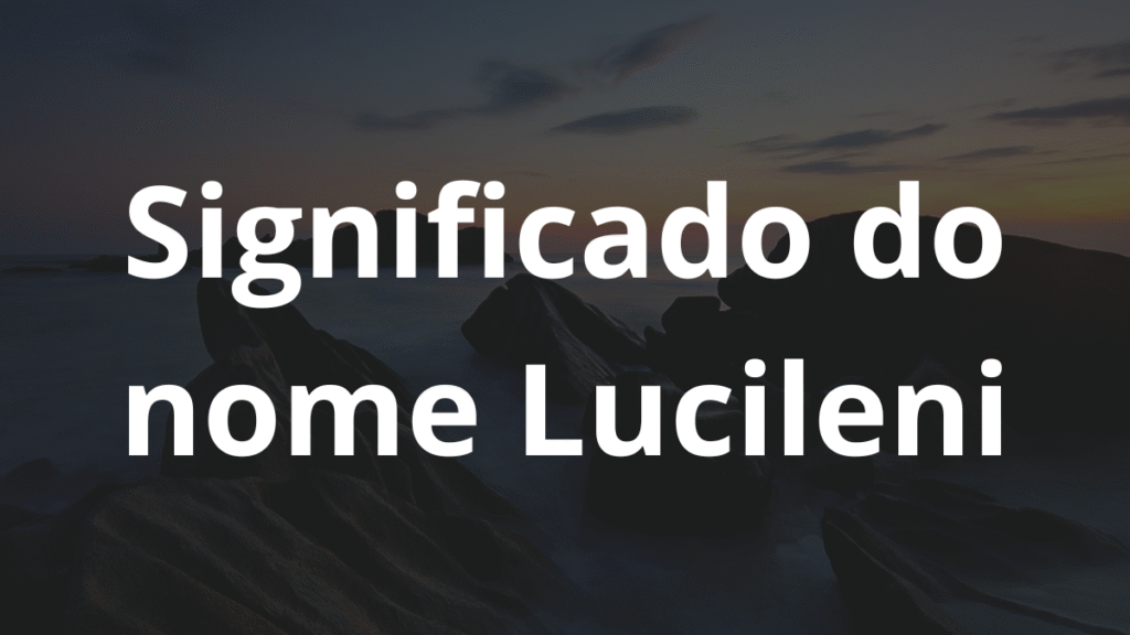 Significado do nome Lucileni