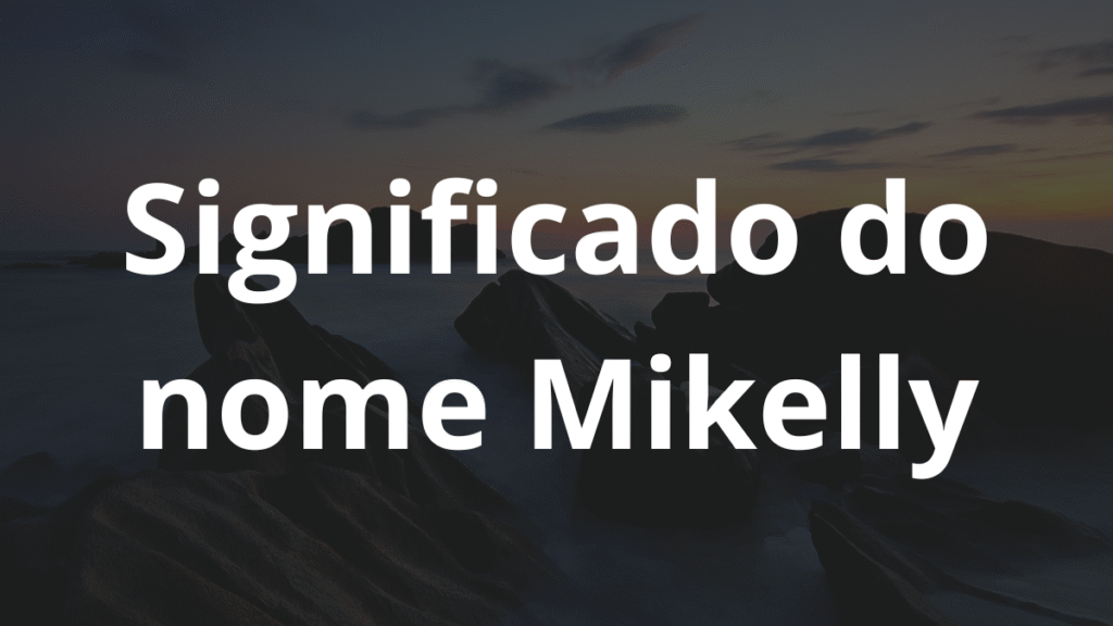 Significado do nome Mikelly