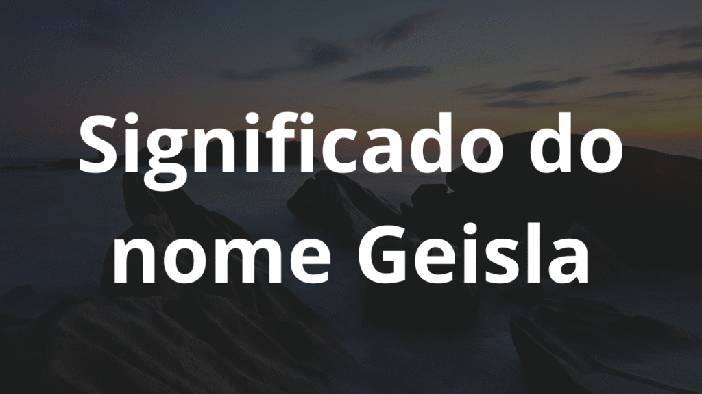 Significado do nome Geisla