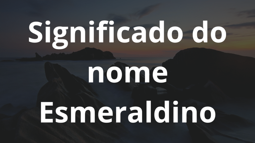 Significado do nome Esmeraldino