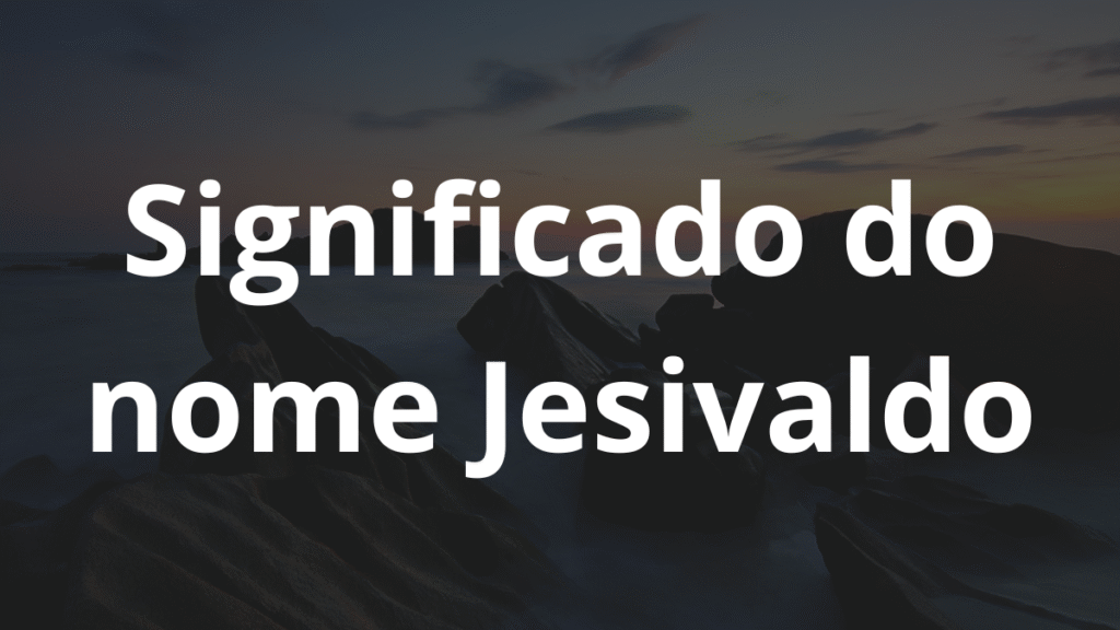 Significado do nome Jesivaldo