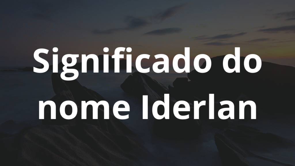 Significado do nome Iderlan: História e origem! 1 Significado do nome Iderlan