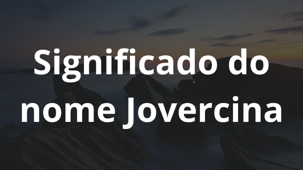 Significado do nome Jovercina: História e origem! 1 Significado do nome Jovercina
