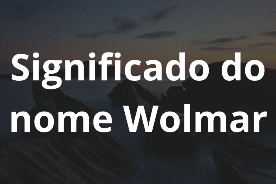Significado do nome Wolmar