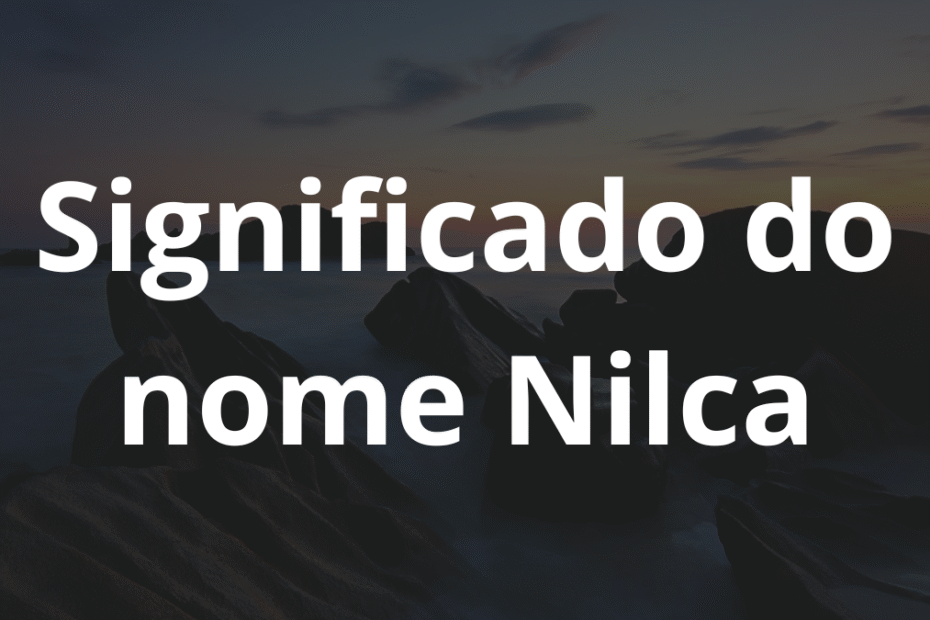 Significado do nome Nilca