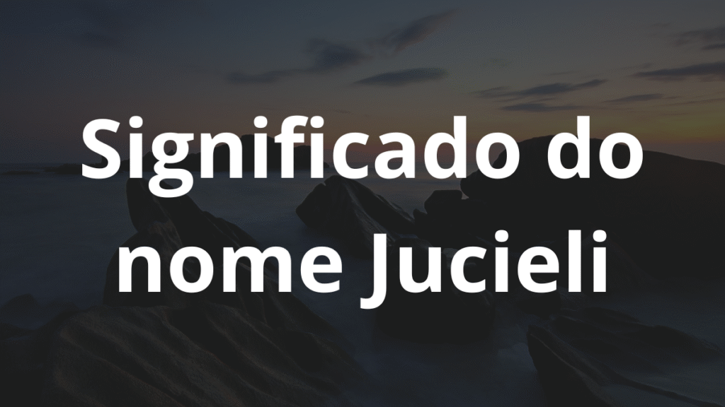 Significado do nome Jucieli