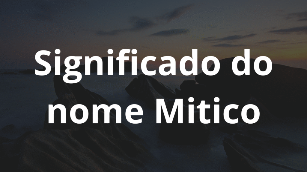Significado do nome Mitico