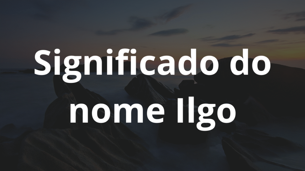 Significado do nome Ilgo