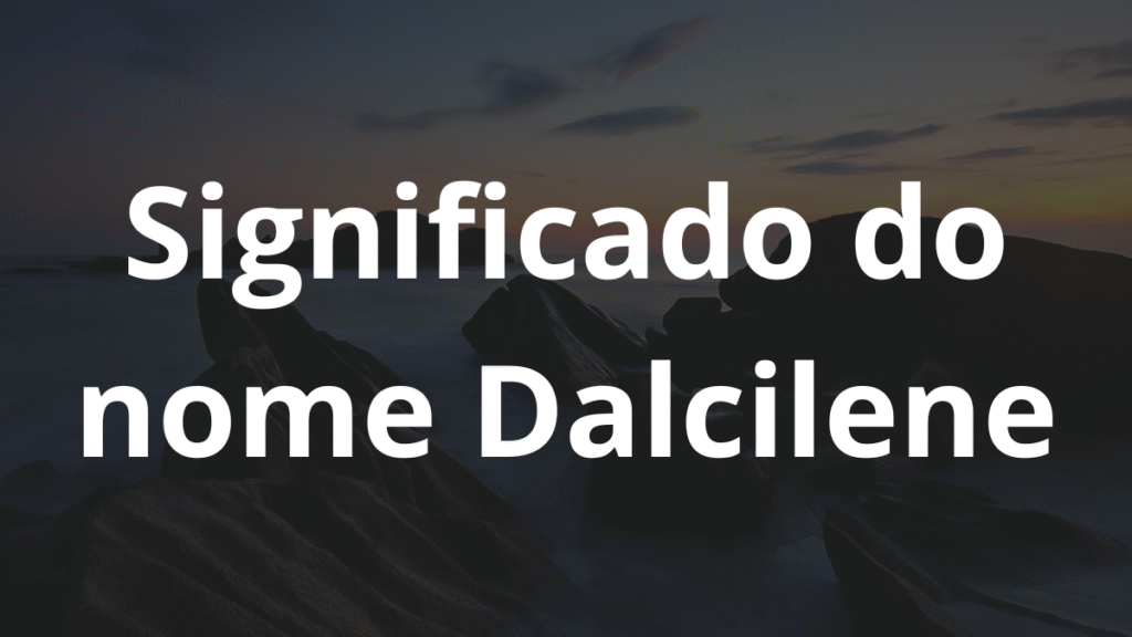 Significado do nome Dalcilene