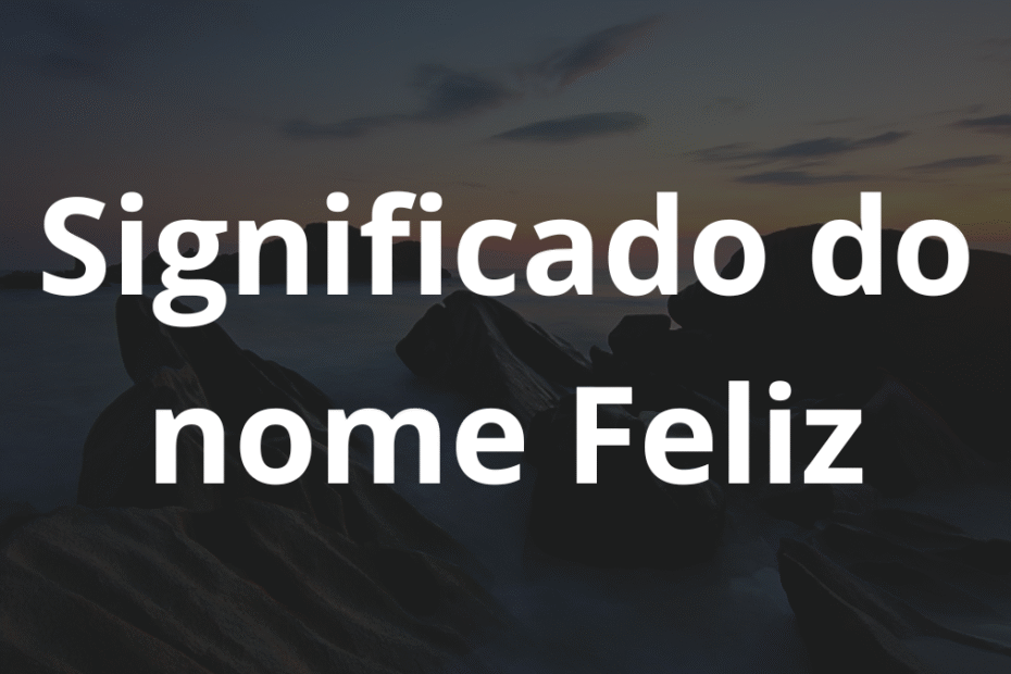 Significado do nome Feliz