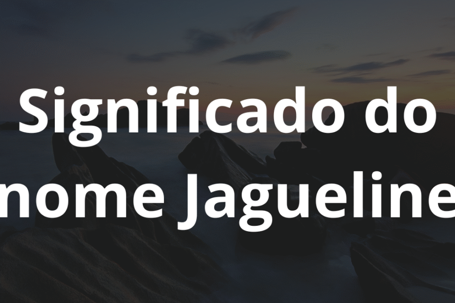 Significado do nome Jagueline