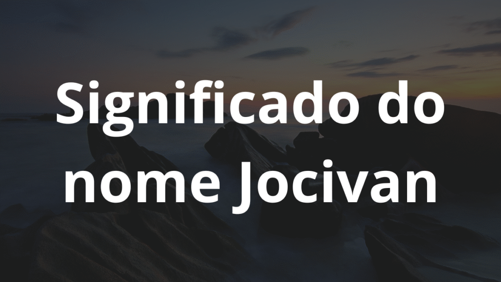 Significado do nome Jocivan: História e origem! 1 Significado do nome Jocivan