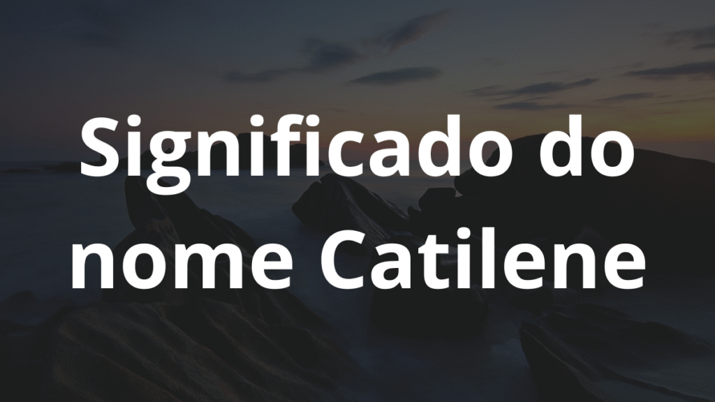 Significado do nome Catilene