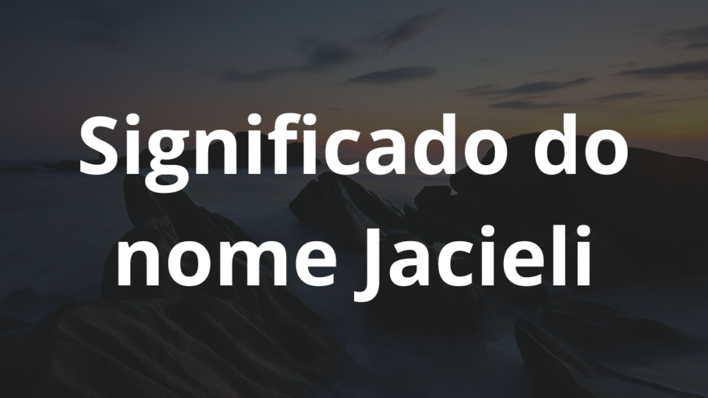 Significado do nome Jacieli
