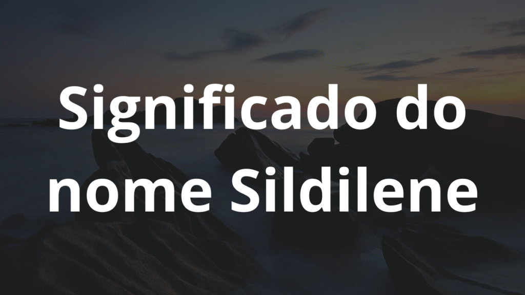 Significado do nome Sildilene
