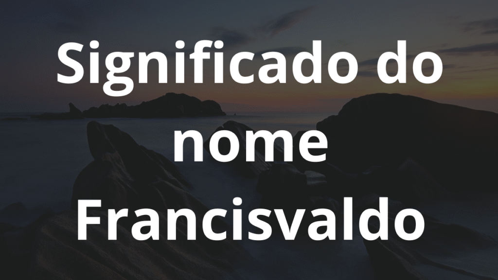 Significado do nome Francisvaldo