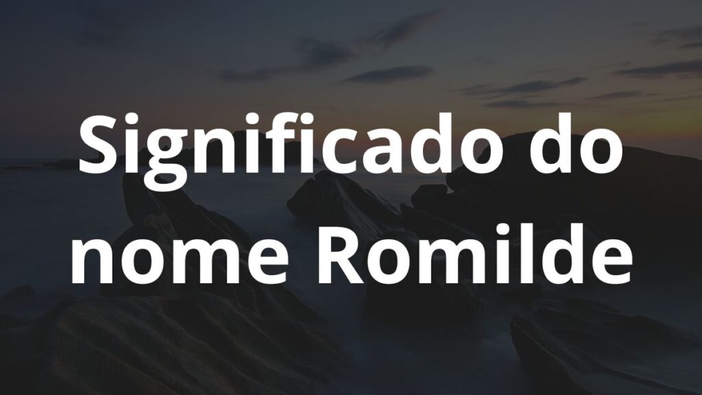 Significado do nome Romilde: História e origem! 1 Significado do nome Romilde