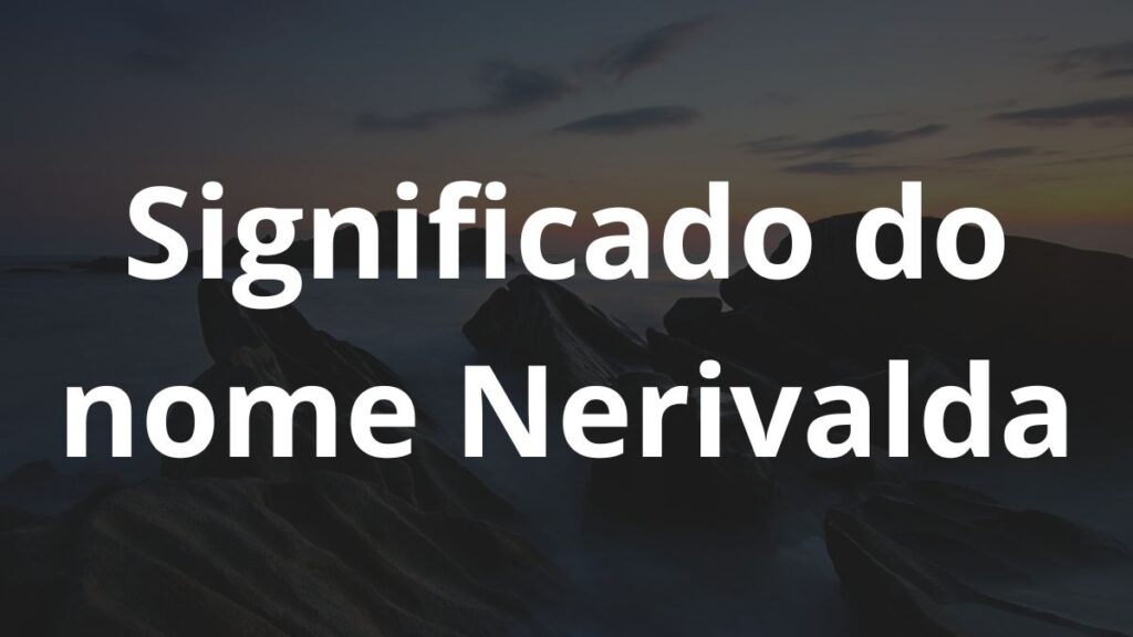 Significado do nome Nerivalda