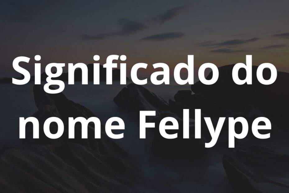 Significado do nome Fellype
