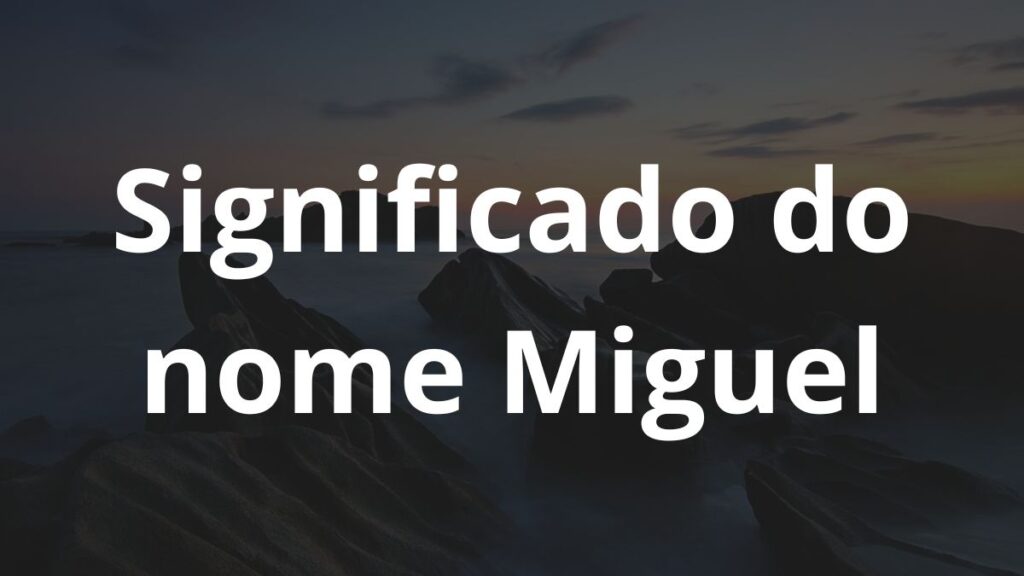 Significado do nome Miguel: História e origem! 1 Significado do nome Miguel