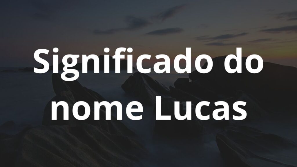 Significado do nome Lucas: História e origem! 1 Significado do nome Lucas
