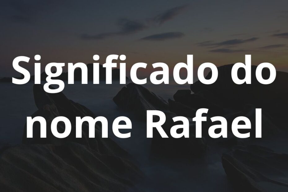 Significado do nome Rafael: História e origem! 1 Significado do nome Rafael