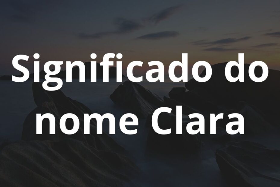Significado do nome Clara